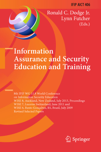 Information Assurance and Security Education and Training: 8th IFIP WG 11.8 World Conference on Information Security Education, WISE 8, Auckland, New Zealand, July 8-10, 2013, Proceedings, WISE 7, Lucerne Switzerland, June 9-10, 2011, and WISE 6, Bento Gonçalves, RS, Brazil, July 27-31, 2009, Revised Selected Papers