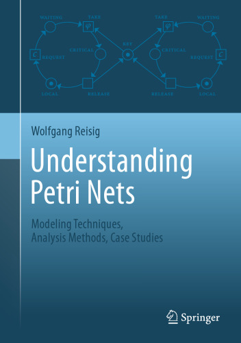 Understanding Petri Nets: Modeling Techniques, Analysis Methods, Case Studies