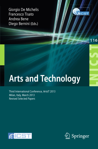 Arts and Technology: Third International Conference, ArtsIT 2013, Milan, Italy, March 21-23, 2013, Revised Selected Papers
