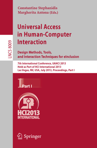 Universal Access in Human-Computer Interaction. Design Methods, Tools, and Interaction Techniques for eInclusion: 7th International Conference, UAHCI 2013, Held as Part of HCI International 2013, Las Vegas, NV, USA, July 21-26, 2013, Proceedings, Part I