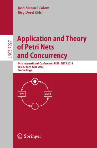 Application and Theory of Petri Nets and Concurrency: 34th International Conference, PETRI NETS 2013, Milan, Italy, June 24-28, 2013. Proceedings