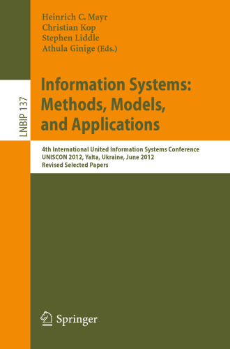 Information Systems: Methods, Models, and Applications: 4th International United Information Systems Conference, UNISCON 2012, Yalta, Ukraine, June 1-3, 2012, Revised Selected Papers