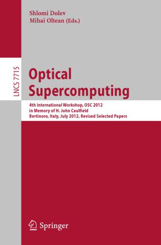 Optical Supercomputing: 4th International Workshop, OSC 2012, in Memory of H. John Caulfield, Bertinoro, Italy, July 19-21, 2012. Revised Selected Papers