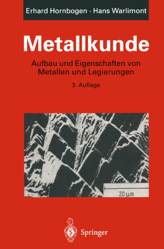 Metallkunde: Aufbau und Eigenschaften von Metallen und Legierungen