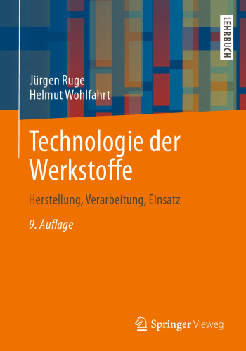 Technologie der Werkstoffe: Herstellung, Verarbeitung, Einsatz