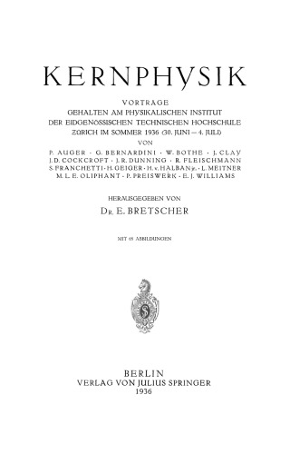 Kernphysik: Vorträge Gehalten am Physikalischen Institut Der Eidgenössischen Technischen Hochschule Zürich im Sommer 1936 〈30. Juni–4. Juli〉
