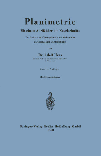 Planimetrie: Mit einem Abriß über die Kegelschnitte. Ein Lehr- und Übungsbuch zum Gebrauche an technischen Mittelschulen