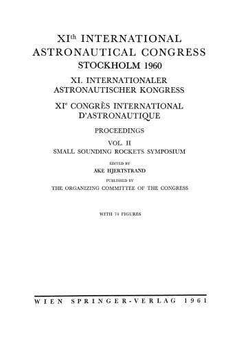 XIth International Astronautical Congress Stockholm 1960 / XI. Internationaler Astronautischer Kongress / XIe Congrès International D’Astronautique: Proceedings Vol. II Small Sounding Rockets Symposium