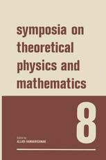 Symposia on Theoretical Physics and Mathematics 8: Lectures presented at the 1967 Fifth Anniversary Symposium of the Institute of Mathematical Sciences Madras, India