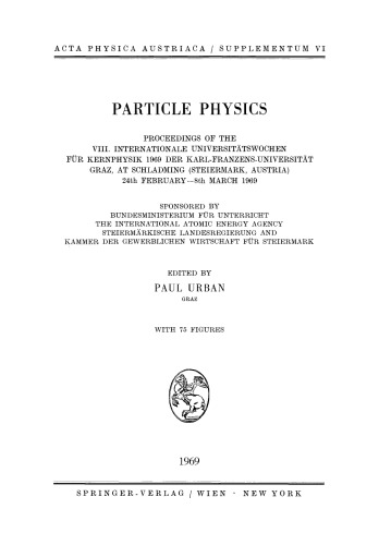 Particle Physics: Proceedings of the VIII. Internationale Universitätswochen für Kernphysik 1969 der Karl-Franzens-Universität Graz, at Schladming (Steiermark, Austria) 24th February–8th March 1969