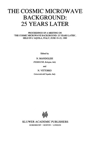 The Cosmic Microwave Background: 25 Years Later: Proceedings of a Meeting on ‘The Cosmic Microwave Background: 25 Years Later’, Held in L’Aquila, Italy, June 19–23, 1989