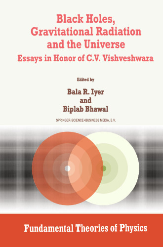 Black Holes, Gravitational Radiation and the Universe: Essays in Honor of C.V. Vishveshwara