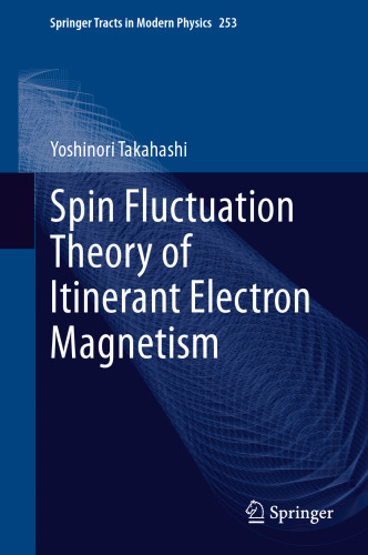 Spin Fluctuation Theory of Itinerant Electron Magnetism