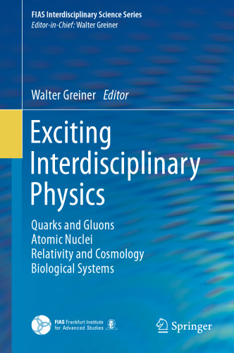 Exciting Interdisciplinary Physics: Quarks and Gluons / Atomic Nuclei / Relativity and Cosmology / Biological Systems