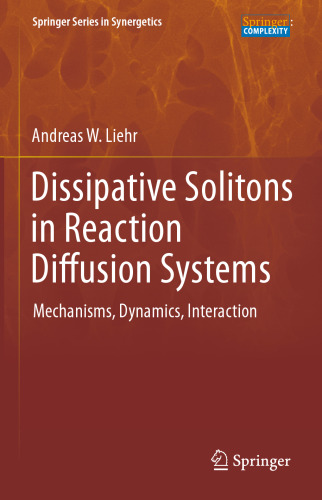 Dissipative Solitons in Reaction Diffusion Systems: Mechanisms, Dynamics, Interaction