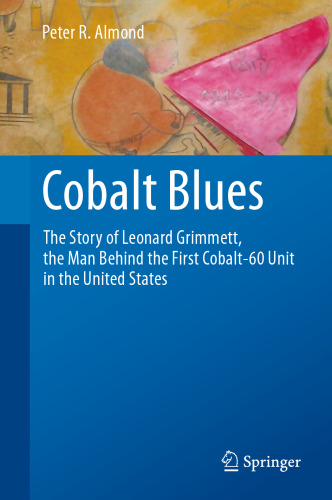 Cobalt Blues: The Story of Leonard Grimmett, the Man Behind the First Cobalt-60 Unit in the United States
