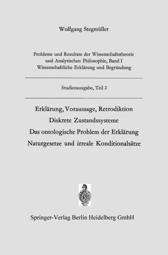 Erklärung, Voraussage, Retrodiktion Diskrete Zustandssysteme Das ontologische Problem der Erklärung Naturgesetze und irreale Konditionalsätze