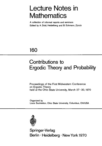 Contributions to Ergodic Theory and Probability: Proceedings of the First Midwestern Conference on Ergodic Theory held at the Ohio State University, March 27–30, 1970