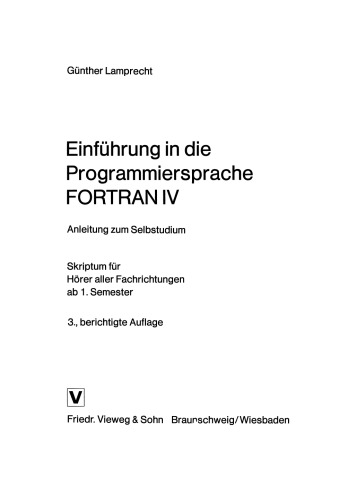 Einführung in die Programmiersprache FORTRAN IV: Anleitung zum Selbstudium Skriptum für Hörer aller Fachrichtungen ab 1. Semester