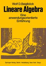 Lineare Algebra: Eine anwendungsorientierte Einführung in die Geometrie, die Gleichungs- und Ungleichungstheorie, sowie die Proportionalitätsgesetze zum Gebrauch neben Vorlesungen