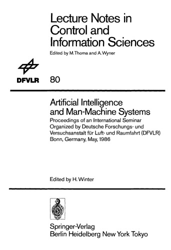 Artificial Intelligence and Man-Machine Systems: Proceedings of an International Seminar Organized by Deutsche Forschungs- und Versuchsanstalt für Luft- und Raumfahrt (DFVLR) Bonn, Germany, May, 1986