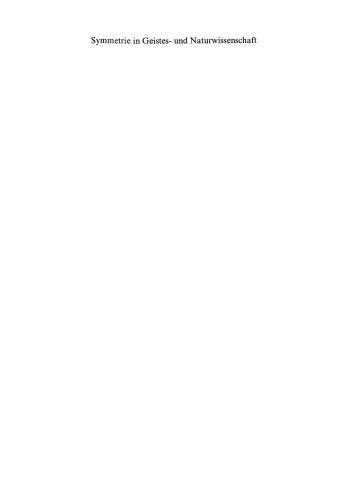 Symmetrie in Geistes- und Naturwissenschaft: Hauptvorträge und Diskussionen des Symmetrie Symposions an der Technischen Hochschule Darmstadt vom 13. bis 17. Juni 1986 im Rahmen des Symmetrieprojektes der Stadt Darmstadt