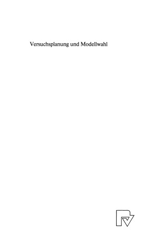 Versuchsplanung und Modellwahl: Statistische Planung und Auswertung von Experimenten mit stetigem oder kategorialem Response