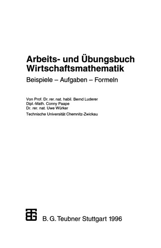 Arbeits- und Übungsbuch Wirtschaftsmathematik: Beispiele — Aufgaben — Formeln