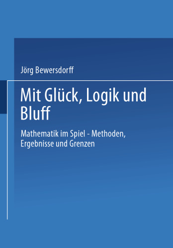 Glück, Logik und Bluff: Mathematik im Spiel — Methoden, Ergebnisse und Grenzen
