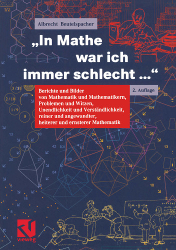 „In Mathe war ich immer schlecht …“: Berichte und Bilder von Mathematik und Mathematikern, Problemen und Witzen, Unendlichkeit und Verständlichkeit, reiner und angewandter, heiterer und ernsterer Mathematik