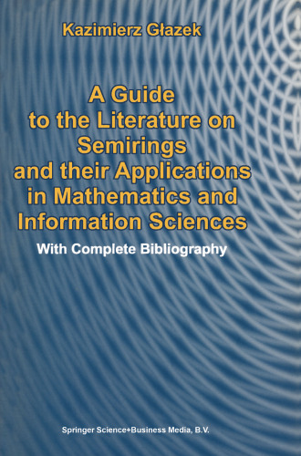 A Guide to the Literature on Semirings and their Applications in Mathematics and Information Sciences: With Complete Bibliography