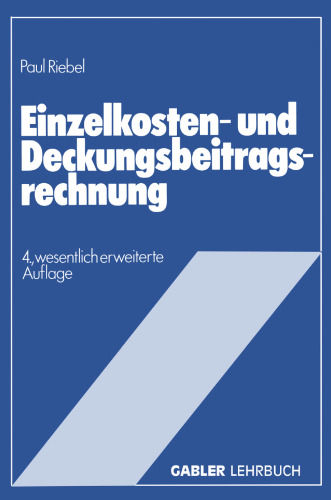 Einzelkosten- und Deckungsbeitragsrechnung: Grundfragen einer markt- und entscheidungsorientierten Unternehmensrechnung