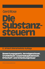 Die Substanzsteuern: Bewertungsgesetz, Vermögensteuer, Grundsteuer, Gewerbekapitalsteuer, Erbschaft-und Schenkungsteuer