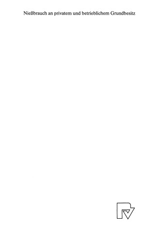 Nießbrauch an privatem und betrieblichem Grundbesitz: Vorteilhaftigkeitsanalyse und Gestaltungsempfehlungen