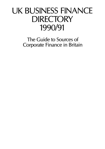 UK Business Finance Directory 1990/91: The Guide to Sources of Corporate Finance in Britain