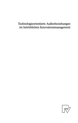 Technologieorientierte Außenbeziehungen im betrieblichen Innovationsmanagement: Ergebnisse einer empirischen Untersuchung