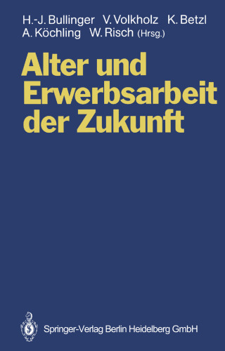 Alter und Erwerbsarbeit der Zukunft: Arbeit und Technik bei veränderten Alters- und Belegschaftsstrukturen