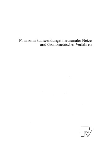 Finanzmarktanwendungen neuronaler Netze und ökonometrischer Verfahren: Ergebnisse des 4. Karlsruher Ökonometrie-Workshops