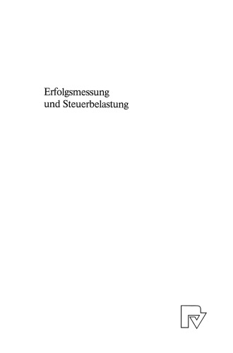 Erfolgsmessung und Steuerbelastung: Eine Analyse geltender Vorschriften und ausgewählter Reformvorschläge zur Erfolgsmessung und ihre Wirkung auf die Steuerbelastung von Unternehmen