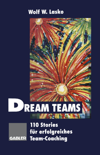 Dream Teams: 110 Stories für erfolgreiches Team-Coaching