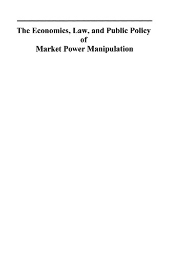 The Economics, Law, and Public Policy of Market Power Manipulation