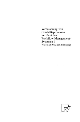 Verbesserung von Geschäftsprozessen mit flexiblen Workflow-Management-Systemen 1: Von der Erhebung zum Sollkonzept
