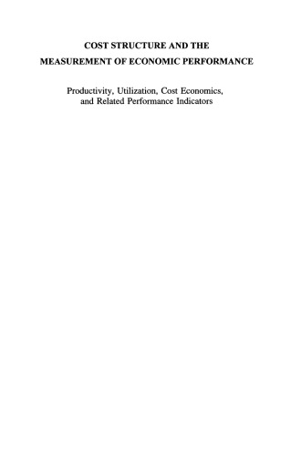 Cost Structure and the Measurement of Economic Performance: Productivity, Utilization, Cost Economics, and Related Performance Indicators
