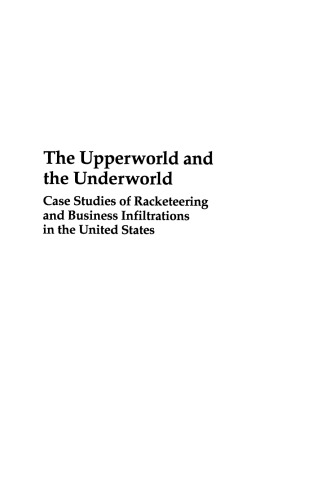 The Upperworld and the Underworld: Case Studies of Racketeering and Business Infiltrations in the United States