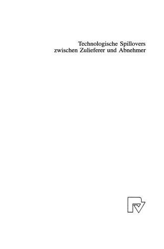 Technologische Spillovers zwischen Zulieferer und Abnehmer: Eine spieltheoretische Analyse mit einer empirischen Studie für die deutsche Automobilindustrie