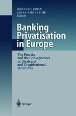 Banking Privatisation in Europe: The Process and the Consequences on Strategies and Organisational Structures