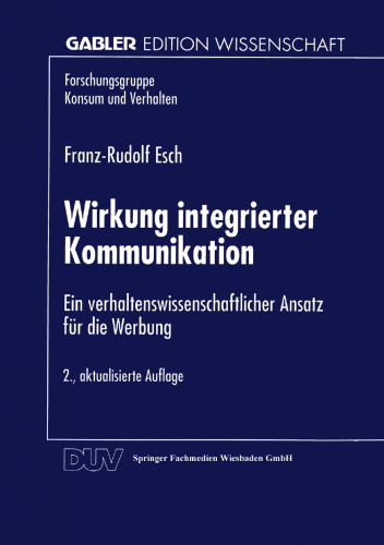 Wirkung integrierter Kommunikation: Ein verhaltenswissenschaftlicher Ansatz für die Werbung