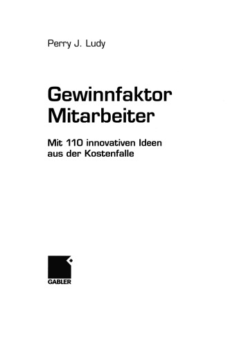 Gewinnfaktor Mitarbeiter: Mit 110 innovativen Ideen aus der Kostenfalle