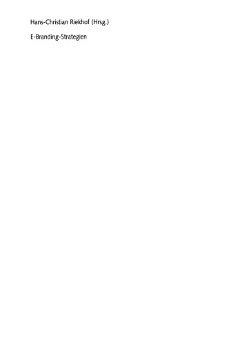 E-Branding-Strategien: Mit Fallstudien von Amazon, Dell, Eddie Bauer und Otto sowie Konzepten von Boston Consulting, Elephant Seven, Grey, IFM, Scholz & Friends und Unykat