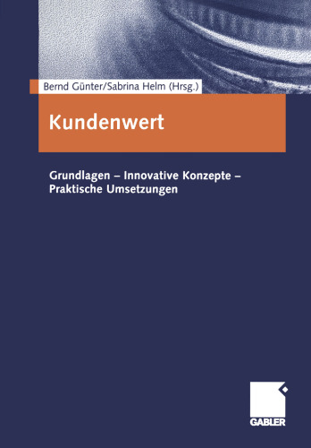 Kundenwert: Grundlagen — Innovative Konzepte — Praktische Umsetzungen